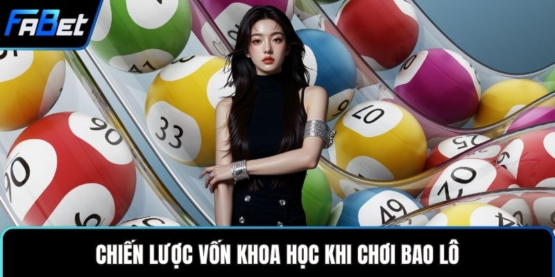 Chơi Đề Bao Lô FABET - Hướng Dẫn Dành Cho Người Mới 3 Chiến lược vốn khoa học khi chơi bao lô