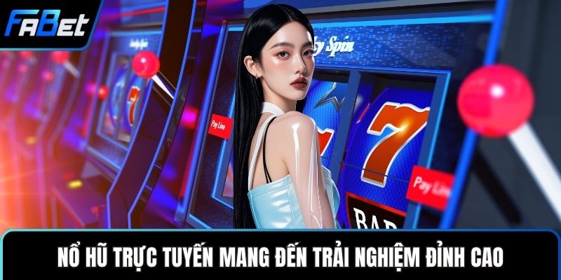 Nổ hũ trực tuyến mang đến trải nghiệm đỉnh cao