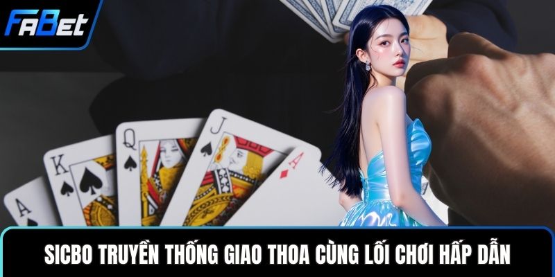 Sicbo truyền thống giao thoa cùng lối chơi hấp dẫn